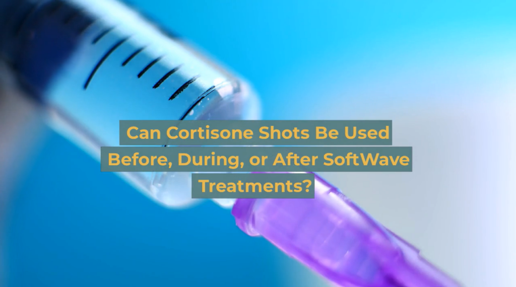 Can Cortisone Shots Be Used Before, During, or After SoftWave Treatments?