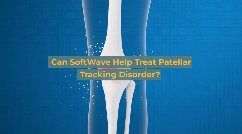How Can SoftWave Help Treat Patellar Tracking Disorder?